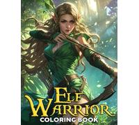 Elf Warrior Coloring Book: Charm of Heroic Elves Coloring Pages Sweet Mythical Designs for Teens and Adults Stress Relief & Relaxation