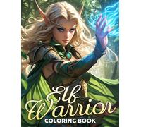 Elf Warrior Coloring Book: Epic Adventures with Mystical Elves Coloring Pages Fantasy Battles Illustrations for All Ages Anxiety Relieving