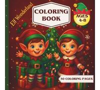 Elf Wonderland: Christmas Coloring Book for Kids: Ages 4-8 | 50 Fun Holiday Pages with Cute Elves, Gifts & Festive Scenes (Scribble Magic : Coloring Books)