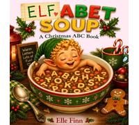 Elfabet Soup: A Christmas ABC Book: 1 (An Elle Finn Series Book)