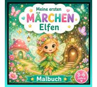 Elfen Malbuch ab 3 Jahren Meine ersten Märchen - Band 9: Zauberhaftes Malbuch mit niedlichen Elfen, Feenhäusern, Blumen, Schmetterlingen und magischen Waldmotiven
