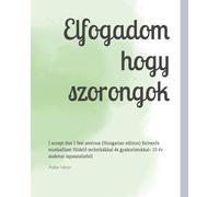 Elfogadom hogy szorongok: I accept that I feel anxious (Hungarian edition) Színezős munkafüzet földelő technikákkal és gyakorlatokkal- 10 év szakmai tapasztalatból (Anxiety Coloring Workbook)