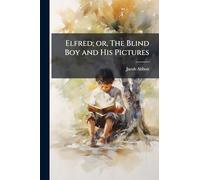 Elfred; or, The Blind Boy and His Pictures