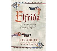 Elfrida: The First Crowned Queen of England