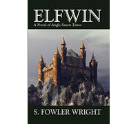 Elfwin: A Novel of Anglo-Saxon Times: An Historical Novel of Anglo-Saxon Times