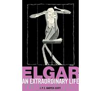 Elgar: An Extraordinary Life (An Extraordinary Life (ABRSM))