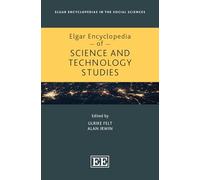 Elgar Encyclopedia of Science and Technology Studies (Elgar Encyclopedias in the Social Sciences series)