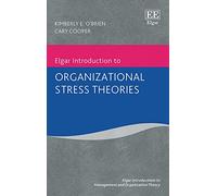 Elgar Introduction to Organizational Stress Theories (Elgar Introductions to Management and Organization Theory series)
