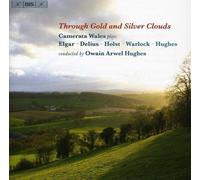 Elgar; Warlock; Delius; Holst; Hughes: Through Gold and Silver Clouds