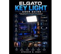 ELGATO KEY LIGHT USER GUIDE: Detailed walkthrough of every setting, mode, and shortcut to enhance your streaming and recording environment