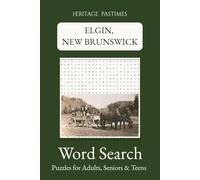 Elgin, New Brunswick Word Search Puzzle Book : Heritage Pastimes: Easy to Read, 65 Puzzles and 780 words about Elgin, New Brunswick | 6x9 inches of ... (Heritage Pastimes : Word Search Puzzles)