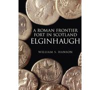 Elginhaugh: A Roman Frontier Fort in Scotland