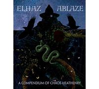 Elhaz Ablaze: A Compendium of Chaos Heathenry