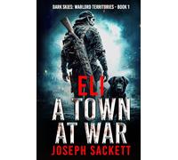 Eli: A Town at War (Dark Skies: Warlord Territories)
