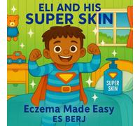 Eli and His Super Skin: Eczema Made Easy