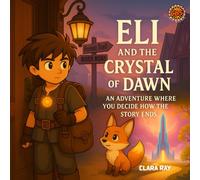 Eli and the Crystal of Dawn: An Adventure Where You Decide How the Story Ends (Choice-Based Story Series)