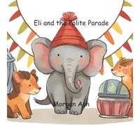 Eli and the Polite Parade: A Rhyming Story About Respect, Patience, and the Magic of Saying “Excuse Me”: 4 (The Magic Words Club)