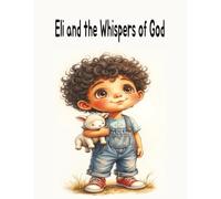 Eli and the Whisper of God: A Christian Children’s Book About Grief, Faith, and God’s Comfort
