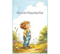 Eli and the Whispering Wind: A Gentle Faith-Based Story About Hearing God in Stillness and Nature