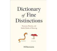 Dictionary of Fine Distinctions: Nuances, Niceties, and Subtle Shades of Meaning