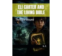 ELI CARTER AND THE LIVING BIBLE: The First Wound