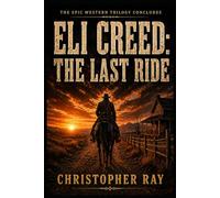 Eli Creed: The Last Ride (The Eli Creed Trilogy)