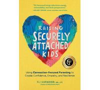 Eli Harwood Raising Securely Attached Kids (Paperback) Attachment Nerd