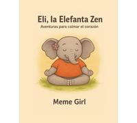 Eli, la Elefanta Zen: Aventuras para calmar el corazón: 1 (Zen para chicos)