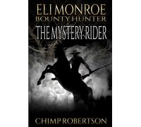 Eli Monroe: Bounty Hunter: The Mystery Rider: A Western Adventure