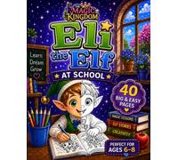 Eli the Elf - At School: 40 Big and Easy Coloring Pages for Kids Ages 6-8 | Cute Elf School Adventures, Magical Learning, Fantasy Fun and Creative Activities (The Magic Kingdom)