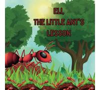Eli The Little Ant's Lesson: Story book for kids aged 3 to 7