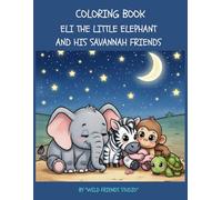 Eli the Little Elephant and His Savannah Friends: A Story Coloring Book for Curious Kids