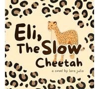 Eli, The Slow Cheetah: Little Stories, Big Lessons (Children's Books: Little Stories, Big Lessons)