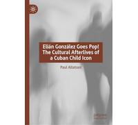 Elián González Goes Pop! The Cultural Afterlives of a Cuban Child Icon