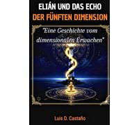 Elián und das Echo der Fünften Dimension: Eine Geschichte vom dimensionalen Erwachen