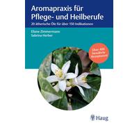 Eliane Zimmerma Aromapraxis für Pflege- und Heilberufe: 20 ätherische (Hardback)