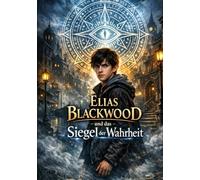 Elias Blackwood und das Siegel der Wahrheit: Band 1