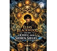 Elias Blackwood und der Krieg der sieben Siegel: Band 7