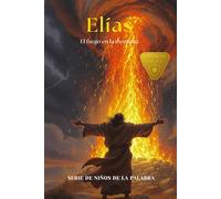 Elías: El fuego en la montaña (Serie Niños de la Palabra: Libros 1-12)