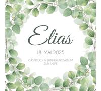 Elias - Gästebuch & Erinnerungsalbum zur Taufe: Personalisiertes Gästebuch mit vordefinierten Fragen & Erinnerungsalbum, Taufbuch, 100 Seiten, mit grünen Eukalyptus Blättern