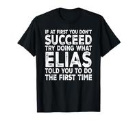 Elias - If at First You Don't Succeed Try Doing What T-Shirt