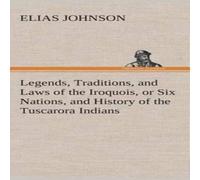 Elias Johnson Legends, Traditions, & Laws of the Iroquois, or Six Nations, and Elias Johnson Multicolor