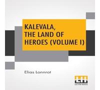 Elias Lonnrot Kalevala, The Land Of Heroes (Volume I): Translated By William Elias Lonnrot Multicolor