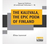 Elias Lonnrot The Kalevala, The Epic Poem Of Finland (Complete): Translated By Elias Lonnrot Multicolor