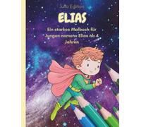 ELIAS - Personalisiertes Malbuch für Kinder ab 4 Jahren: 30 Ausmalmotive: E-L-I-A-S als Buchstaben + 25 kindgerechte Szenen • klare, dicke Konturen • ... (Julia Edition - Personalisierte Malbücher)