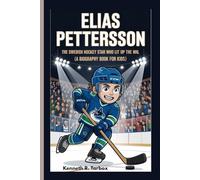 ELIAS PETTERSSON: The Swedish Hockey Star Who Lit Up the NHL (A Biography Book for Kids)