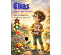 Elias und die leisen Dinge: Warum muss es erst regnen, damit die Sonne wieder scheint?