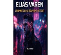 Elias VAREN « L’homme qui se souvient de tout »: Quand la mémoire devient une arme, la vérité devient un crime
