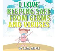 Elias Zapple I LOVE KEEPING SAFE FROM GERMS & VIRUSES Paperback Book Elias Zapple Multicolor