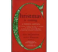 Elie Siegmeister,Rufus Wheeler-Christmas Is Coming (A Festive Cantata)-SATB &